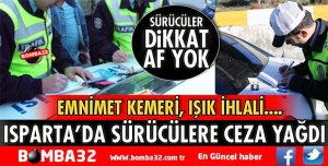 ISPARTA’DA SÜRÜCÜLERE CEZA YAĞDI