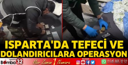 Isparta’da tefeci ve dolandırıcılara operasyon