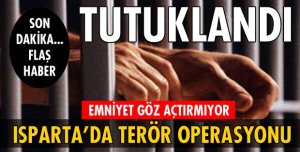 ISPARTA’DA TERÖR OPERASYONU