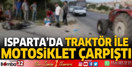 Isparta’da traktör ile motosiklet çarpıştı