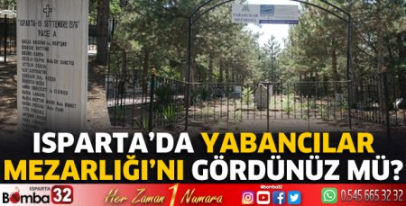 Isparta’da Yabancılar Mezarlığı’nı gördünüz mü?