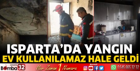 Isparta’da yangın ev kullanılamaz hale geldi 