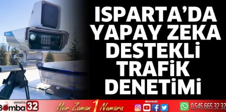 Isparta’da yapay zeka destekli trafik denetimi 