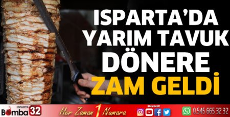 Isparta’da yarım tavuk dönere zam geldi