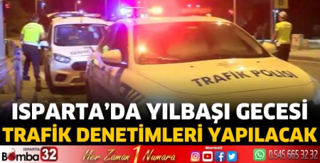Isparta’da yılbaşı gecesi trafik denetimleri yapılacak 