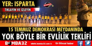 ISPARTA’DA YOK BÖYLE BİR EVLİLİK TEKLİFİ