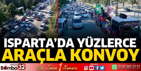Isparta’da yüzlerce araçla konvoy