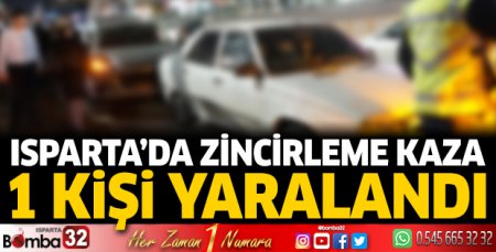 Isparta’da zincirleme kaza 1 kişi yaralandı