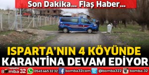 ISPARTA’DAKİ 4 KÖYDE KARANTİNA SÜRESİ DEVAM EDİYOR