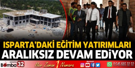 Isparta’daki eğitim yatırımları aralıksız devam ediyor