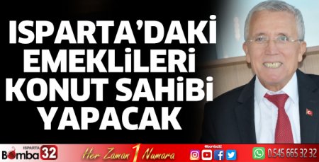 Isparta’daki emeklileri konut sahibi yapacak