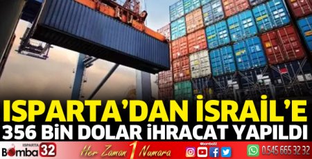 Isparta’dan İsrail’e 356 Bin Dolar ihracat yapıldı
