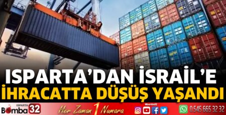 Isparta’dan İsrail’e ihracatta düşüş yaşandı