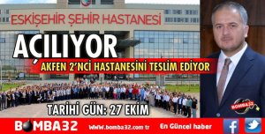 ISPARTA’DAN SONRA ESKİŞEHİR ŞEHİR HASTANESİ HİZMETE GİRİYOR