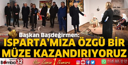 Isparta’mıza özgü bir müze kazandırıyoruz