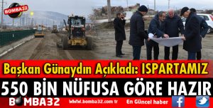 ISPARTA’MIZI 550 BİN NÜFUSA GÖRE HAZIR HALE GETİRDİK
