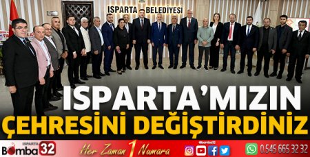 Isparta’mızın çehresini değiştirdiniz