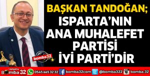 ISPARTA’NIN ANA MUHALEFET PARTİSİ İYİ PARTİ’DİR