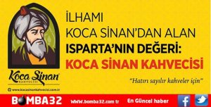 ISPARTA’NIN DEĞERİ KOCA SİNAN KAHVECİSİ