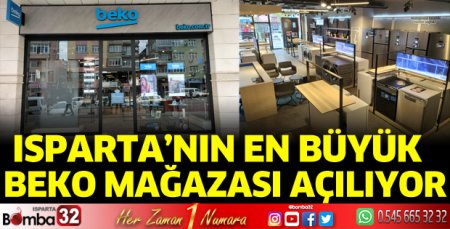 Isparta’nın en büyük Beko Mağazası açılıyor