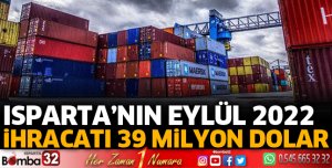 Isparta’nın Eylül 2022 ihracatı 39 milyon dolar