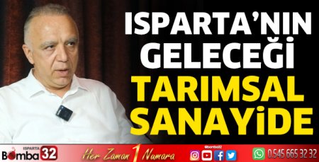 Isparta’nın geleceği tarımsal sanayide 