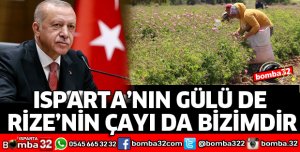 ISPARTA’NIN GÜLÜ DE RİZE’NİN ÇAYI DA BİZİMDİR
