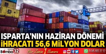 Isparta’nın Haziran dönemi ihracatı 56,6 milyon dolar