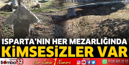 Isparta’nın her mezarlığında kimsesizler var