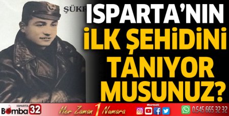 Isparta’nın ilk şehidini tanıyor musunuz?
