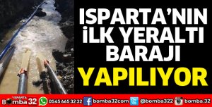 ISPARTA’NIN İLK YERALTI BARAJI YAPILIYOR