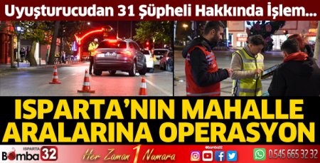 Isparta’nın mahalle aralarına operasyonlar
