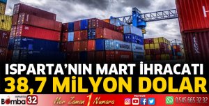 Isparta’nın mart ihracatı 38,7 milyon dolar