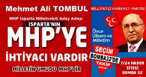 ISPARTA’NIN MHP'YE İHTİYACI VARDIR