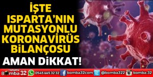 Isparta’nın mutasyonlu virüs sayısı