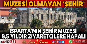 Isparta’nın şehir müzesi 8,5 yıldır ziyaretçilere kapalı