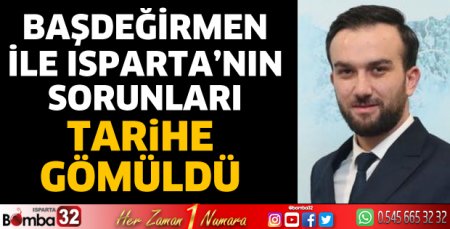 Isparta’nın sorunları tarihe gömüldü