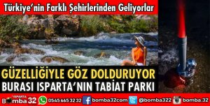 ISPARTA’NIN TABİAT PARKINA AKIN EDİYORLAR