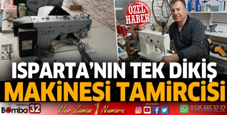 Isparta’nın tek dikiş makinesi tamircisi
