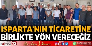 Isparta’nın ticaretine birlikte yön vereceğiz