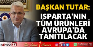 Isparta’nın tüm ürünleri Avrupa’da tanıtılacak