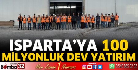 Isparta’ya 100 milyonluk dev yatırım