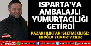 ISPARTA’YA AMBALAJLI YUMURTACILIĞI GETİRDİ
