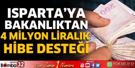 Isparta’ya bakanlıktan 4 Milyon liralık hibe desteği