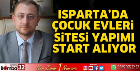 Isparta’ya çocuk evleri sitesi kazandırılacak 