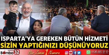Isparta’ya gereken bütün hizmeti sizin yaptığınızı düşünüyoruz