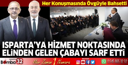 Isparta’ya hizmet noktasında elinden gelen çabayı sarf etti