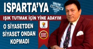 Isparta’ya ışık tutmak için yine adayım