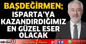 Isparta’ya kazandırdığımız en güzel eser olacak