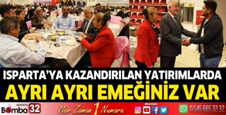 Isparta’ya kazandırılan yatırımlarda ayrı ayrı emeğiniz var